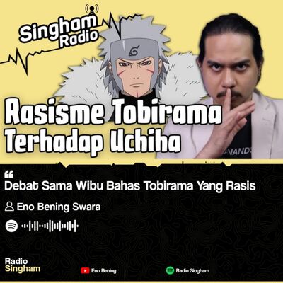 Debat Sama Wibu Bahas Tobirama Yang Rasis - #RadioSingham