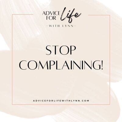 Stop Complaining!