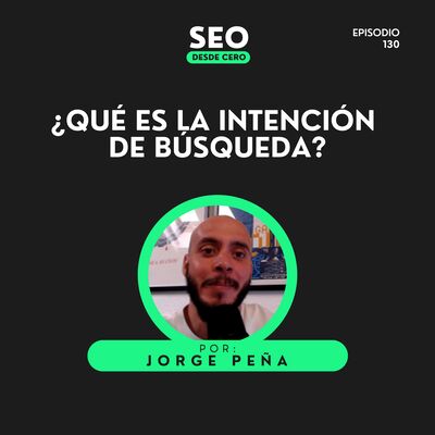 130. Cómo adaptar tu contenido a lo que el usuario realmente busca