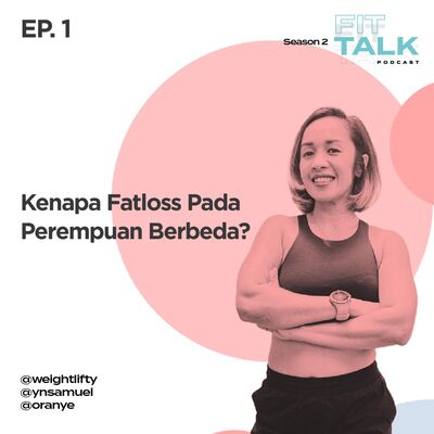 S2 EP 1 : Kenapa Fatloss Pada Perempuan Berbeda? ft @oranye