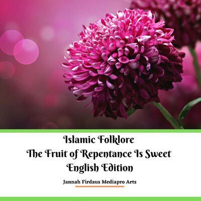 Islamic Folklore The Fruit of Repentance Is Sweet English Edition