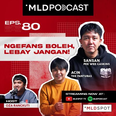 Fans Gak Harus garis keras! Oza with San San PWG & Acin The Panturas | MLDPODCAST #80
