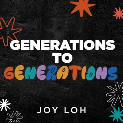 Generations to Generations | Joy Low | FCC Online