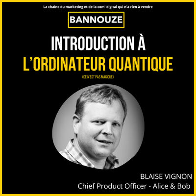 #78 : TECH : Introduction à l’ordinateur quantique (vous allez tout comprendre)