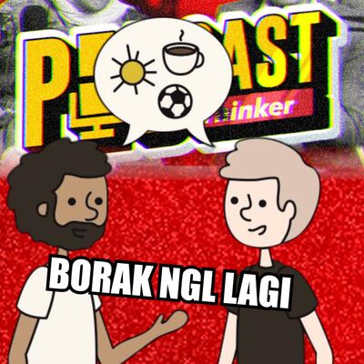 BORAK NGL LAGI (Spotify Exclusive) - PodcasThinker S6 E15