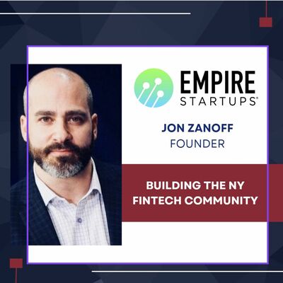 Jon Zanoff Founder of Empire Startups - Building the NY Fintech Community