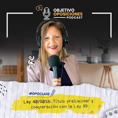 [PODCAST] #Opoclase de la Ley 40/2015: título preliminar y comparación con la Ley 39 #113