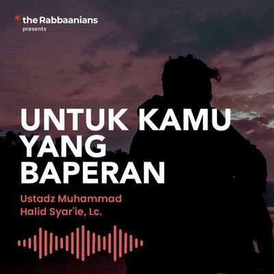 Kajian Rabu Malam - Untuk Kamu Yang Baperan