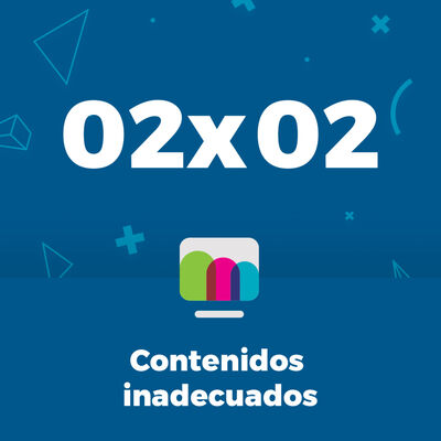 02x02 | Contenidos inadecuados