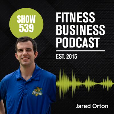 Injecting Fun and Engagement into Your Fitness Business: Jared Orton, Savannah Bananas and Richard Toutounji: Episode 539