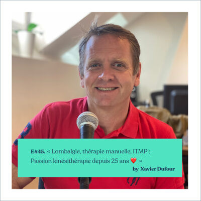#45 - Xavier Dufour "Lombalgie, Thérapie manuelle, ITMP : passion kiné depuis 25 ans ❤️"