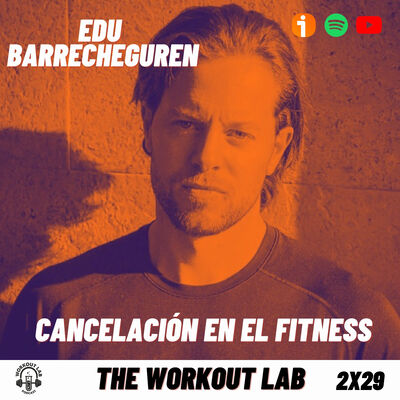 2X29 La Cultura de la Cancelación en el Fitness ft. Edu Barrecheguren - Episodio exclusivo para mecenas