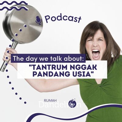 The Day We Talk About: "TANTRUM NGGAK PANDANG USIA"