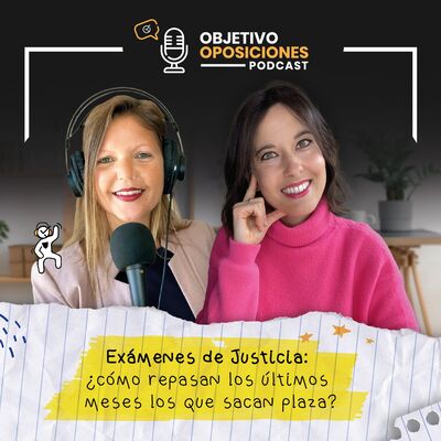 [PODCAST] Exámenes de Justicia: ¿cómo repasan los últimos meses los que sacan plaza? (episodio extra)
