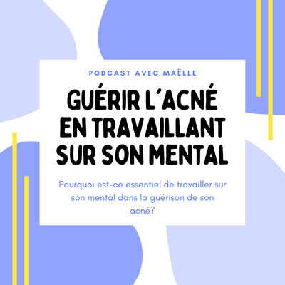 Guérir son acné : Pourquoi est-ce essentiel de travailler sur son mental ?