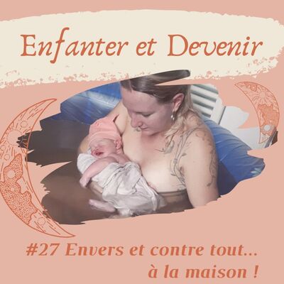 #27 Envers et contre tout... à la maison!