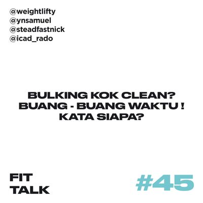 EP 45 : Bulking kok clean! Buang-buang waktu! Kata siapa? ft @steadfastnick @icad_rado 