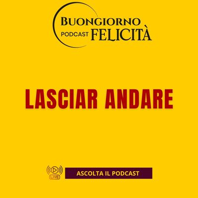 #1462 - Lasciar andare | Buongiorno Felicità