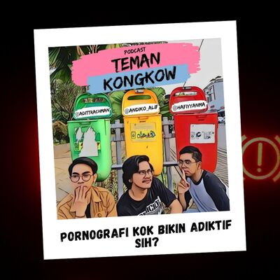Kongkow #9 : Pornografi kok bikin adiktif sih?!