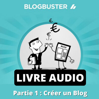 BlogBuster : Gagner de l'argent avec un Blog - Partie 1 (Livre audio gratuit)