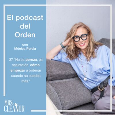 Ep 37. T2. "No es pereza, es saturación: cómo empezar a ordenar cuando no puedes más."