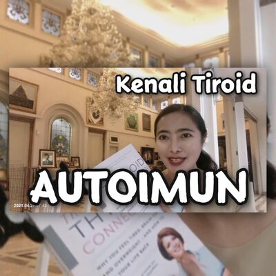Autoimun#16, Tiroid#1 : Kenali Tiroid dan Autoimun, waspada sebelum tidak bisa disembuhkan