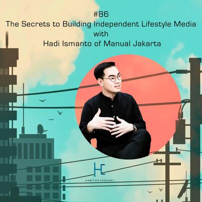 #86 - The Secrets to Building Independent Lifestyle Media with Hadi Ismanto of Manual Jakarta