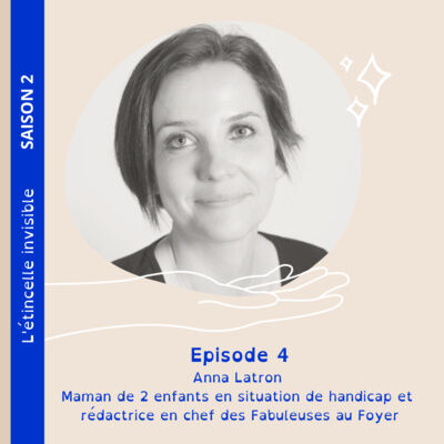 Saison 2 : Episode 4 - Anna Latron, maman de 2 enfants en situation de handicap et rédactrice en chef des Fabuleuses Aidantes