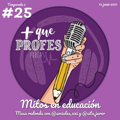 Más que profes #25 - Mitos en educación. Mesa redonda con @sociales_xxi y @sita_juver