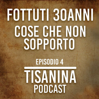 EP.#4 | Fottuti 30anni : Cose che non sopporto 