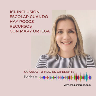Inclusión escolar cuando hay pocos recursos con Mary Ortega- Ep 161