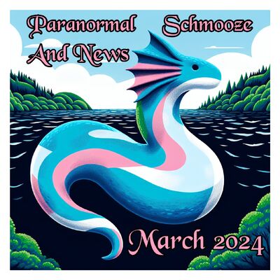 Episode 295: Paranormal Schmooze and News March 2024