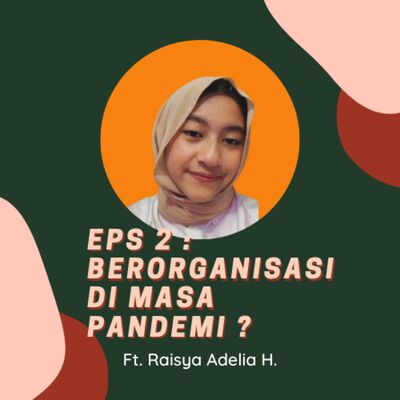 #Eps 2 - Berorganisasi di masa pandemi? ft. Raisya Adelia