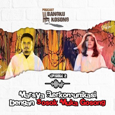 MARSYA BERKOMUNIKASI DENGAN SOSOK MUKA GOSONG DI PODCAST BANGKU KOSONG! Ft. Frislly Herlind | Eps. 2