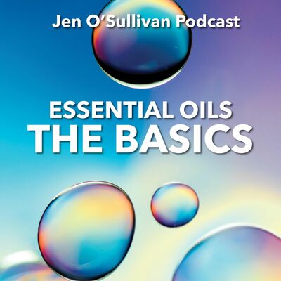 The Basics Of Essential Oils By Jen OSullivan