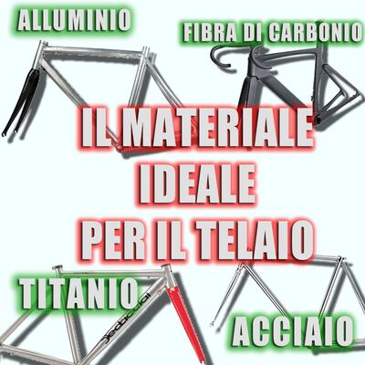 Acciaio, Alluminio, Carbonio o Titanio, qual è ideale per il telaio?