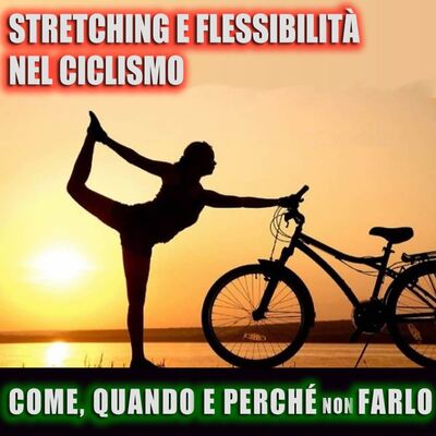 Stretching e flessibilità nel ciclismo. Come, quando e perché (non) farlo