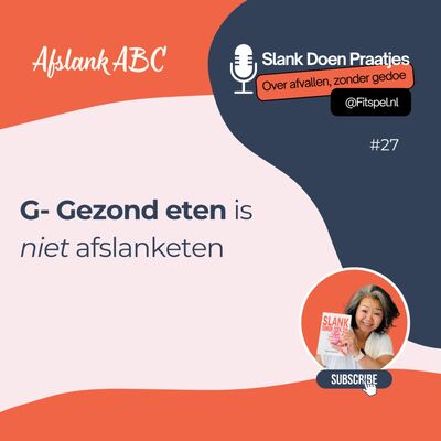 #27: G - Gezond eten is niet afslank-eten