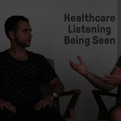 Healthcare, Listening and Being Seen