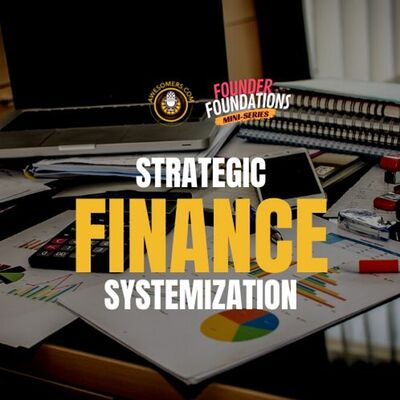Founder Foundations Mini-Series: STRATEGIC FINANCE SYSTEMIZATION | Steve Simonson