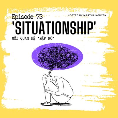 #73: ‘Situationship’ - Mối quan hệ mập mờ