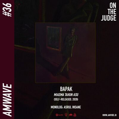 AMwave #36: On The Judge: Bapak - Miasma Tahun Asu | Asrul Insane