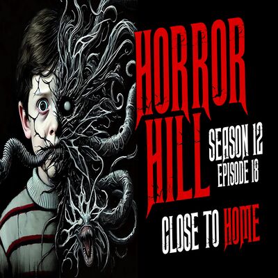 S12E18 - "Close to Home" - Horror Hill