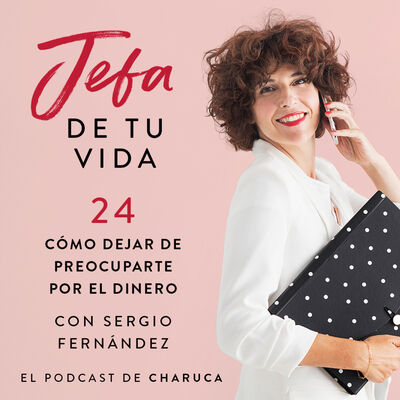 Ep 24. Cómo dejar de preocuparte por el dinero. Con Sergio Fernández.