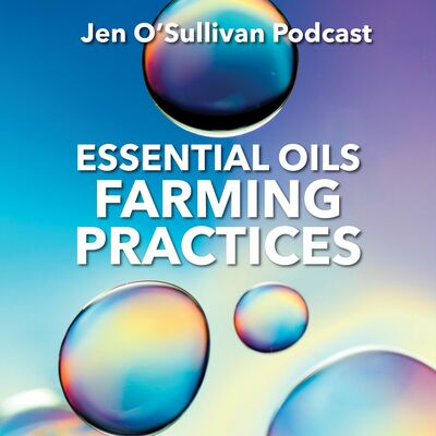 Essential Oil Farming Practices By Jen OSullivan