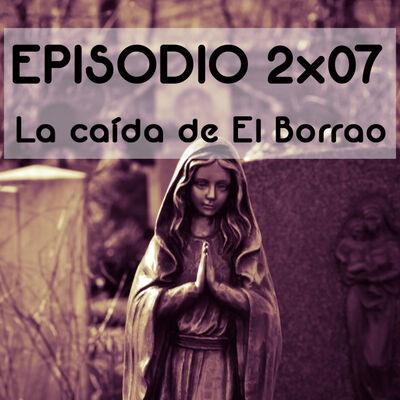 Episodio 2X07: La Caída de El Borrao