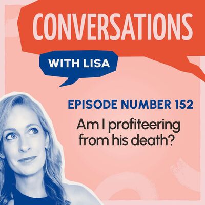 CwL - Ep 152 - Am I profiteering from his death?