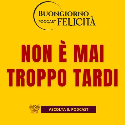 #1451 - Non è mai troppo tardi | Buongiorno Felicità