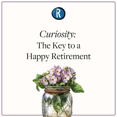 Curiosity: The Key to a Happy Retirement