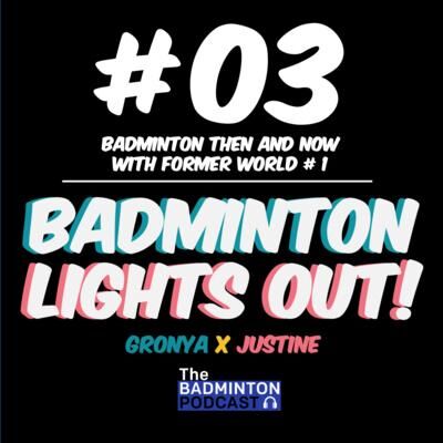 3. TBP ft. Badminton Lights Out - Badminton then & now with former world No. 1